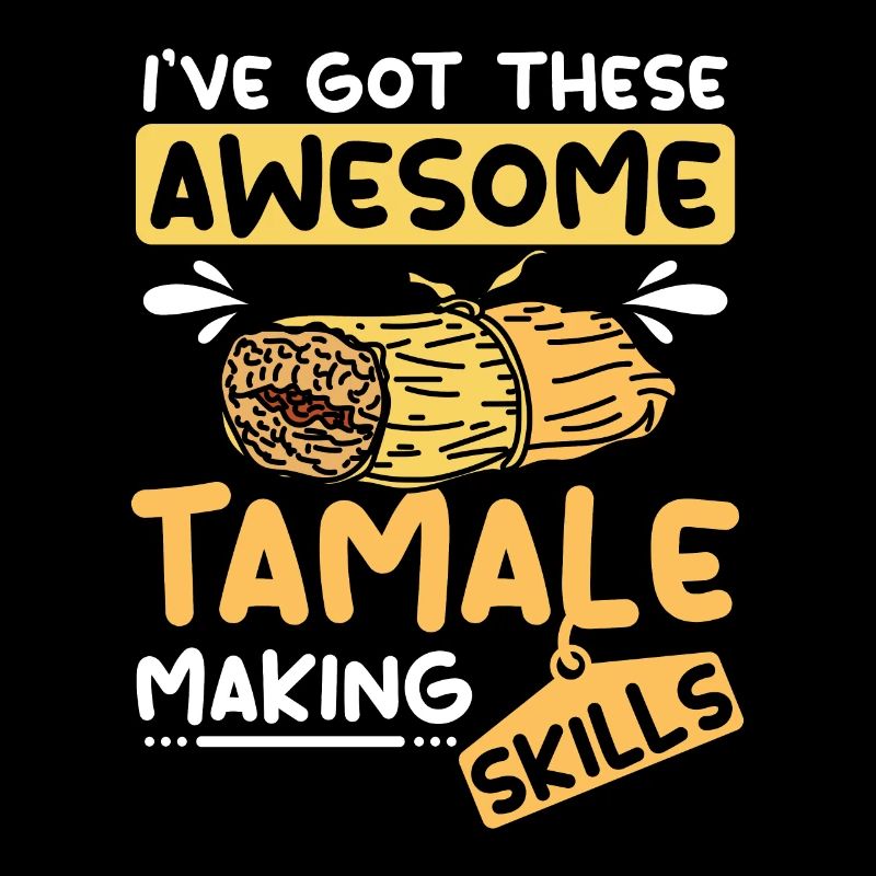 J’ai ces compétences impressionnantes en matière de fabrication de tamale