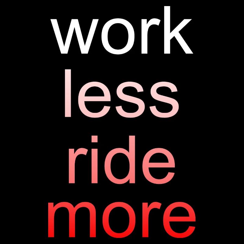 Work Less Ride More Saying