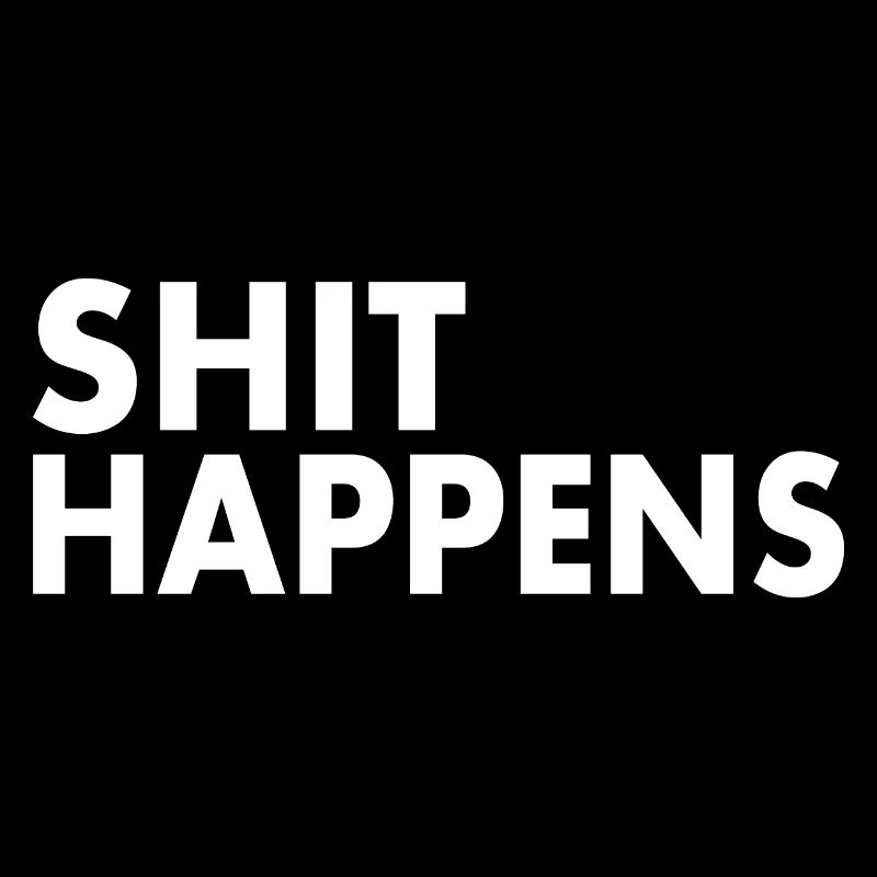 Shit happens