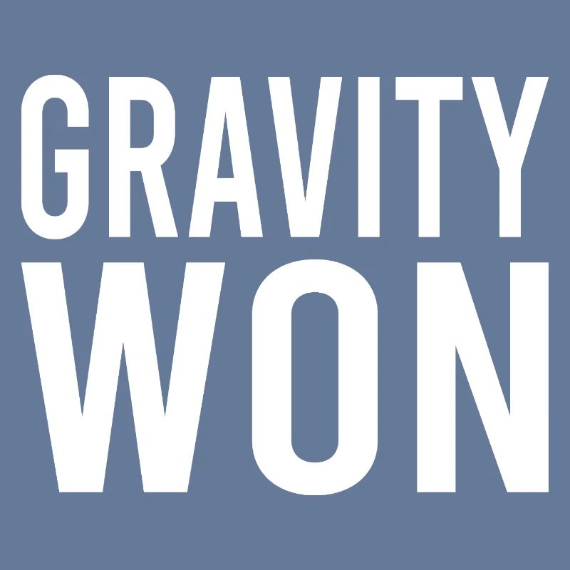 Gravity Won Bold Statement Humor Tee