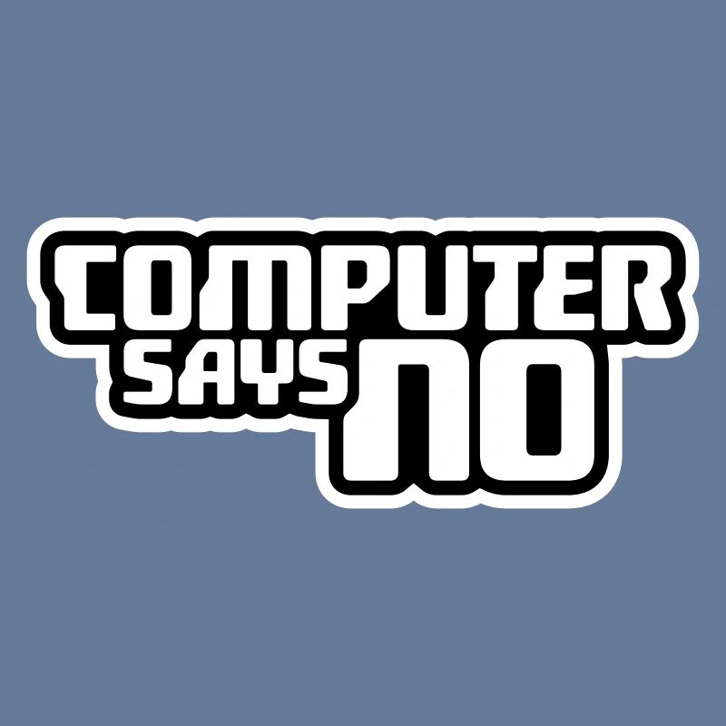 Computer Says No Funny Programmer Nerd Technique