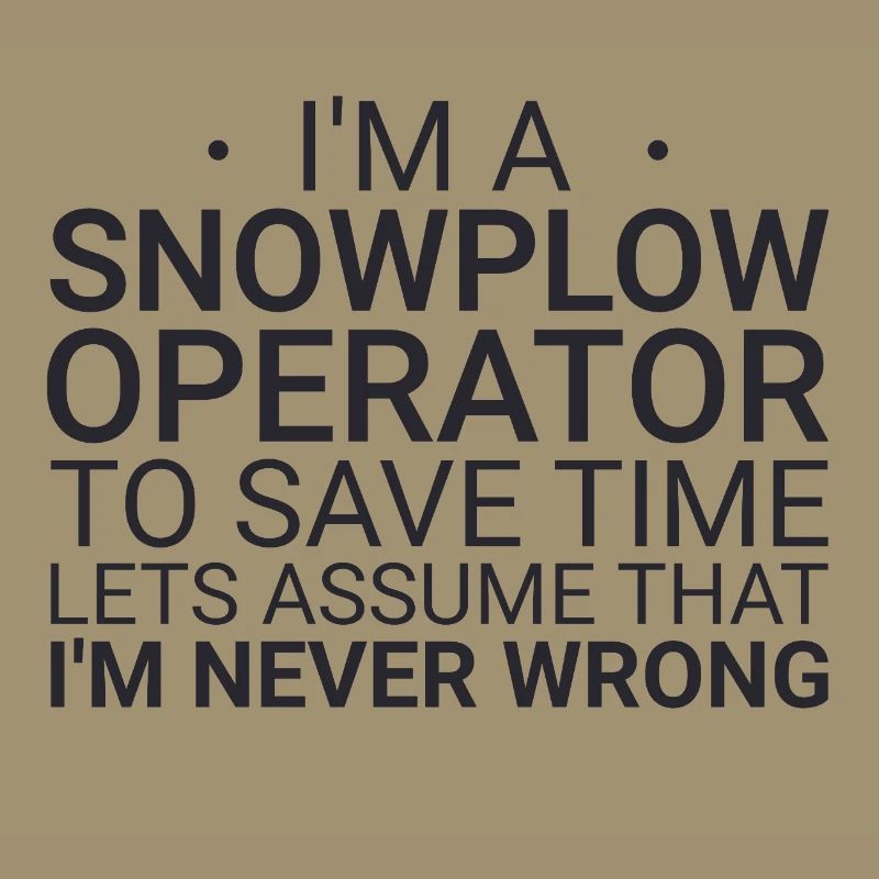 Snowplow Operator Never Wrong Schneepflugfahrer