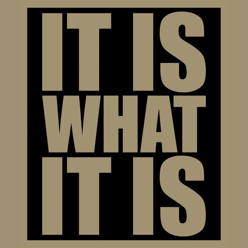 It Is What It Is