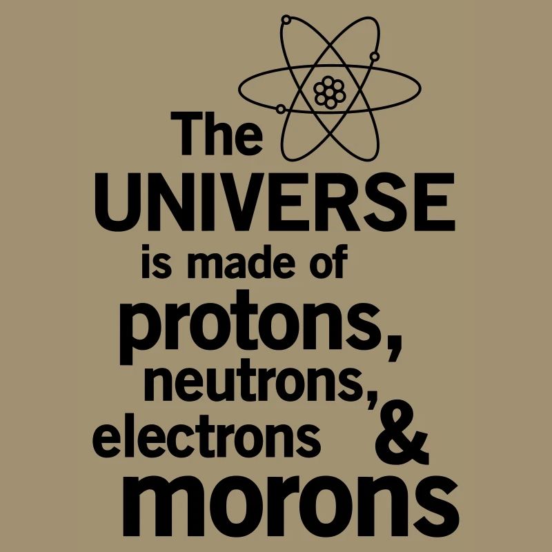 Protons,Neutrons,Electrons & Morons