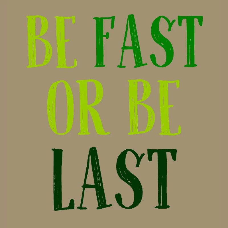Be fast or be last - Sei schnell oder sei Letzter