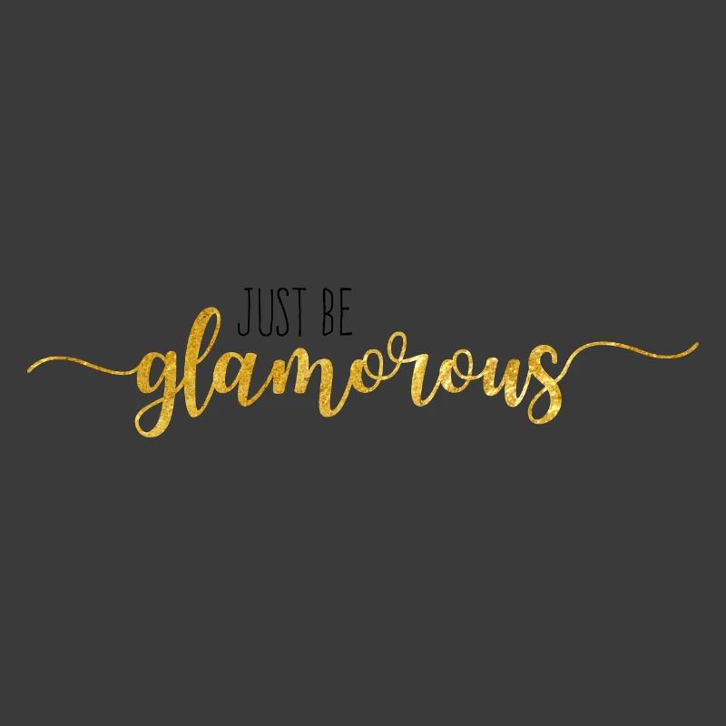 just be glamorous