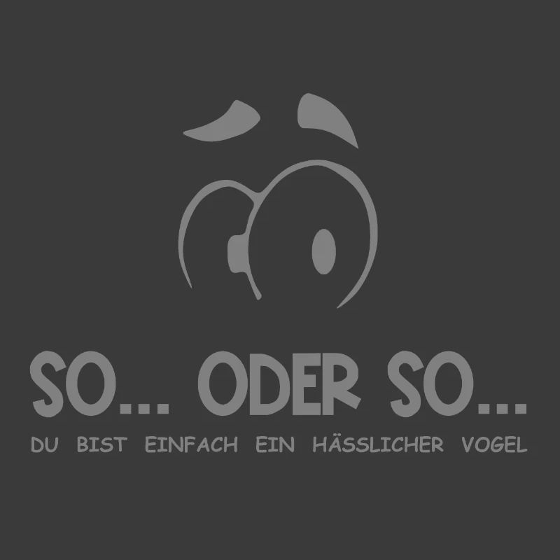So...Oder So: Hässlicher Vogel - Grau