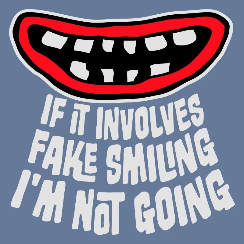 If It Involves Fake Smiling I'm Not Going Spruch