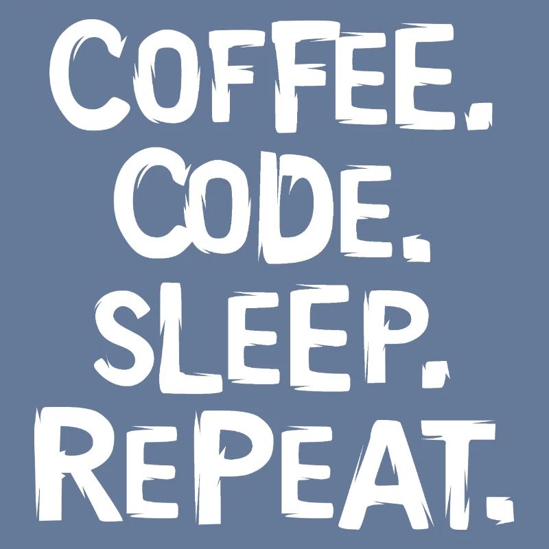coffee code sleep - repeat Programmierer Arbeit