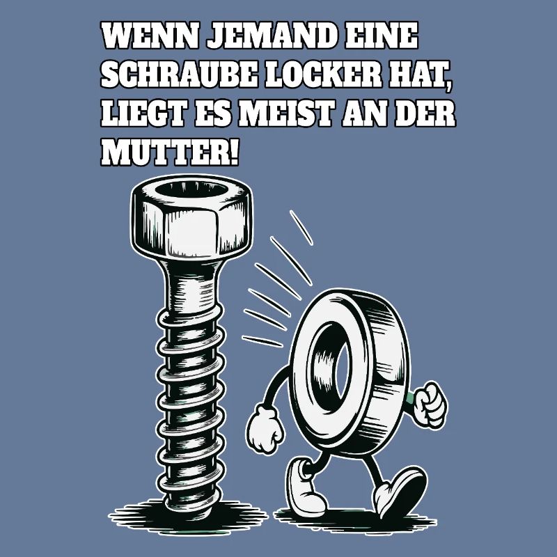 Wenn jemand eine Schraube locker hat Mutter Spruch