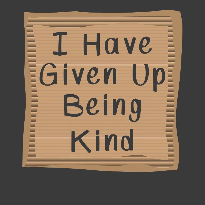 I have Given Up being kind Cardboad Message