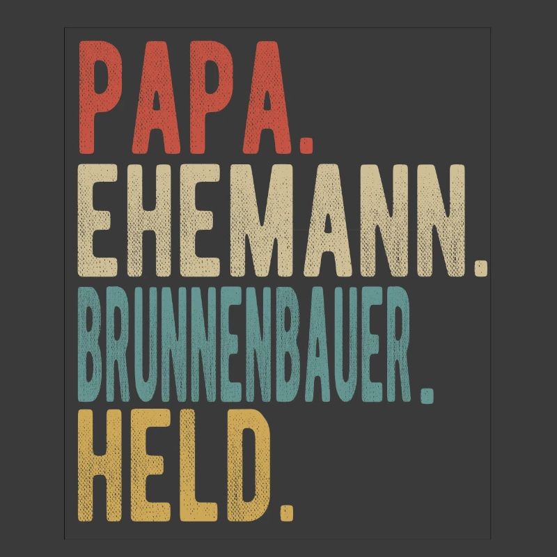 Brunnenbauer Papa Ehemann Held