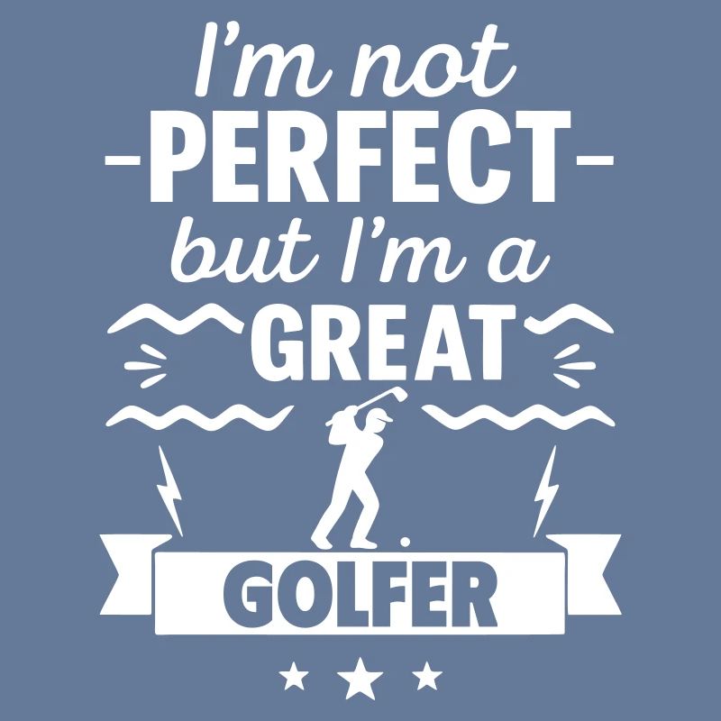 Ich bin nicht perfekt, aber ich bin ein großartiger Golfer