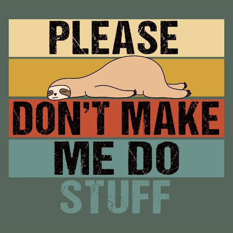 Lazy Sloth Please Don't Make Me Do Stuff