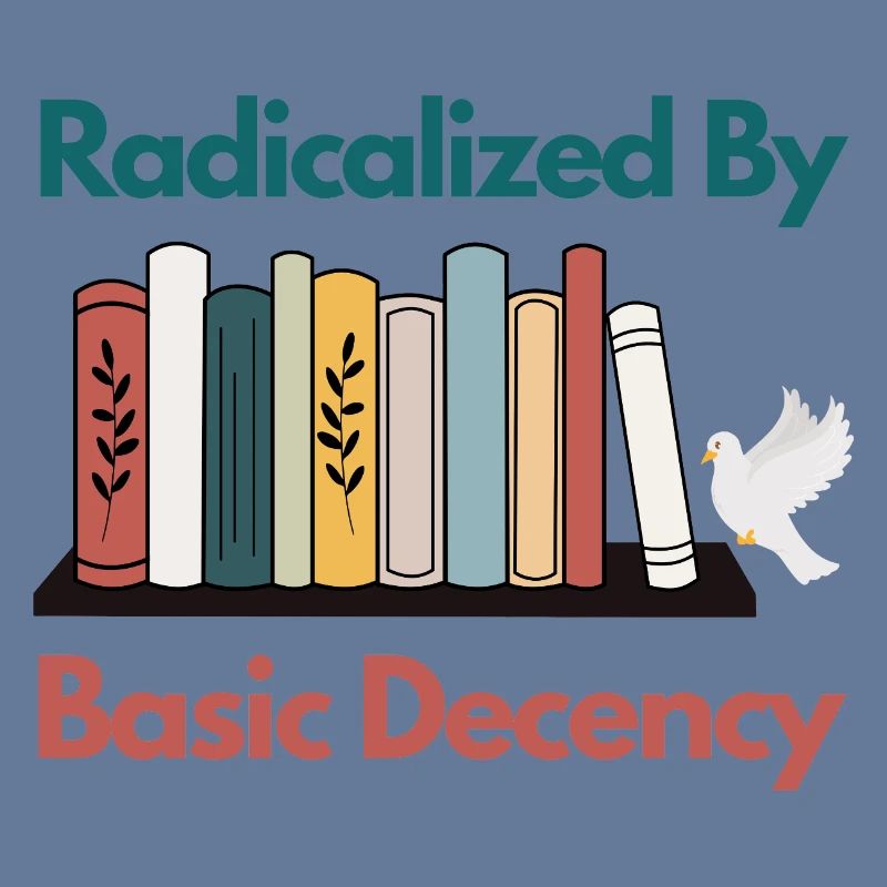 Radicalized By Basic Decency Funny Sarcastic 