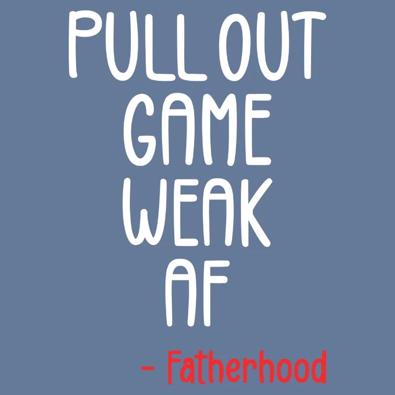 Pull out game weak af
