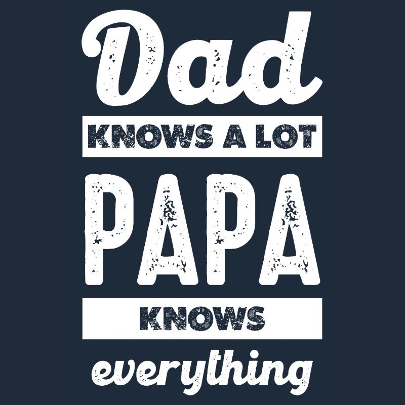 Father's wisdom: He knows everything