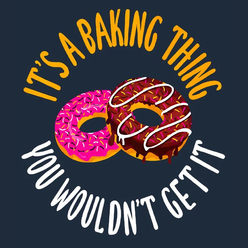 It's a baking thing you don't get, it