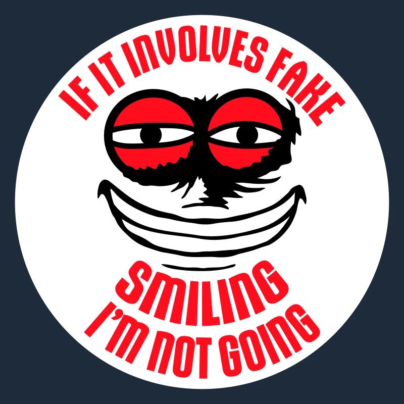 If It Involves Fake Smiling I'm Not Going Spruch