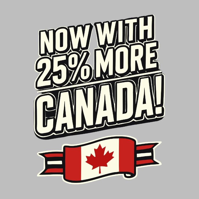 Nu med 25 % mere Canada – Trade Tariff Satire