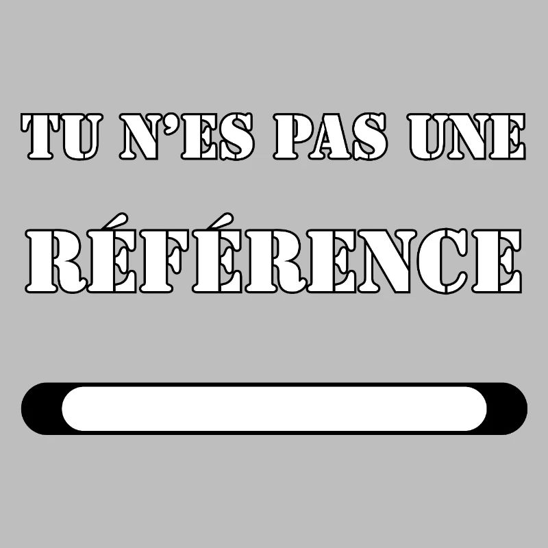 TU N’ES PAS UNE RÉFÉRENCE.