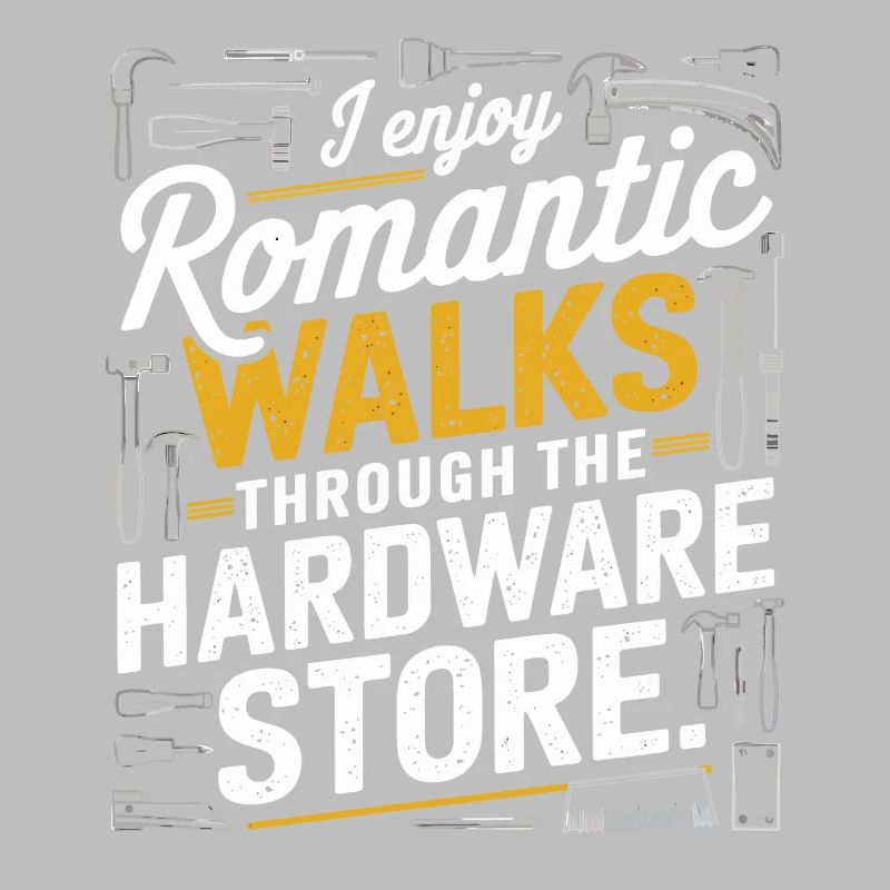 I Enjoy Romantic Hardware Store Tools Dad Handyman