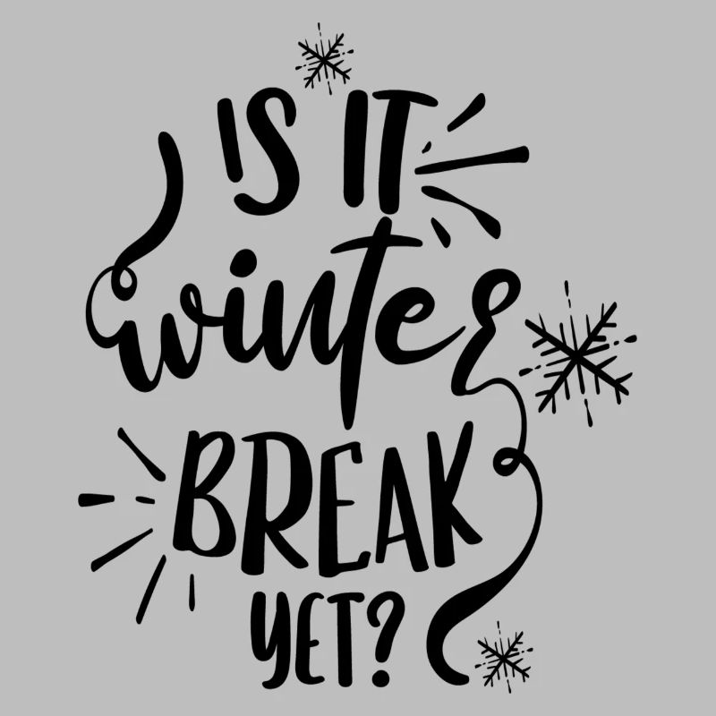 Is it winter break yet?