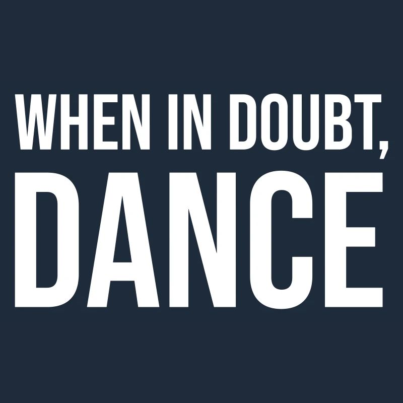 When in doubt, dance