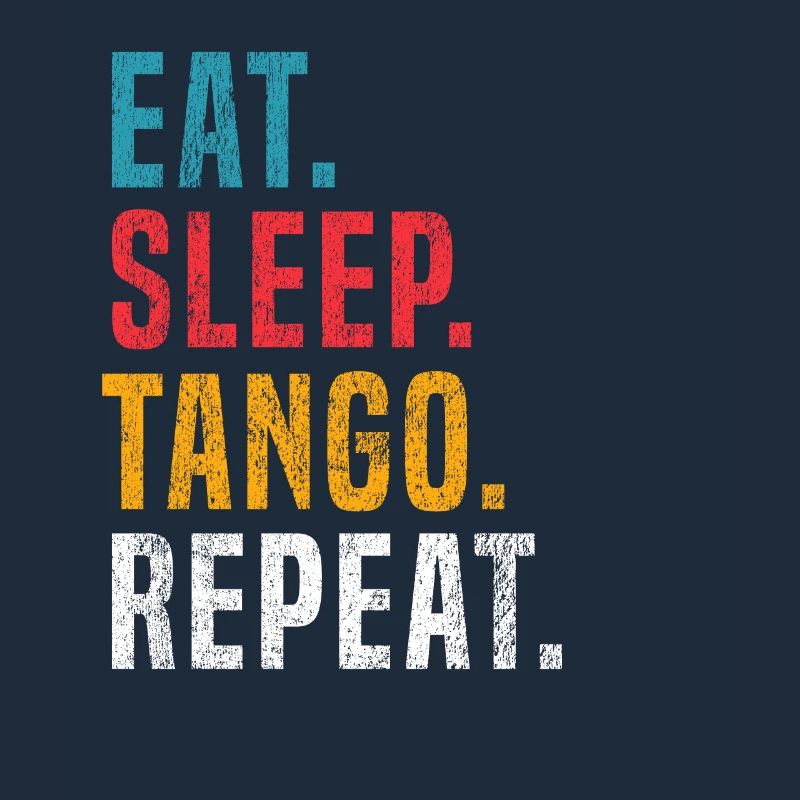 Eat Sleep Tango Repeat for Tango Argentino Dancers