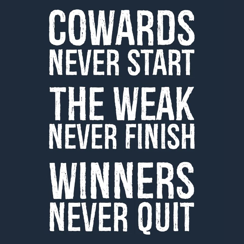 cowards never start the weak never finish winner's