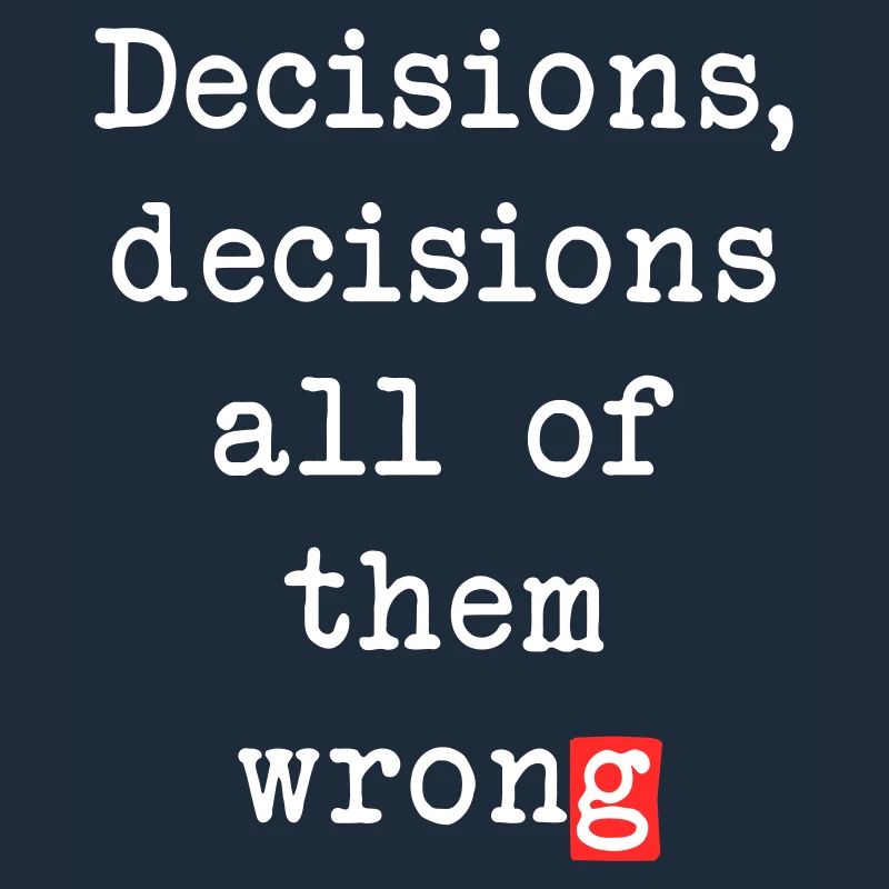 Wrong Decisions, Sarcasm & Wisdom