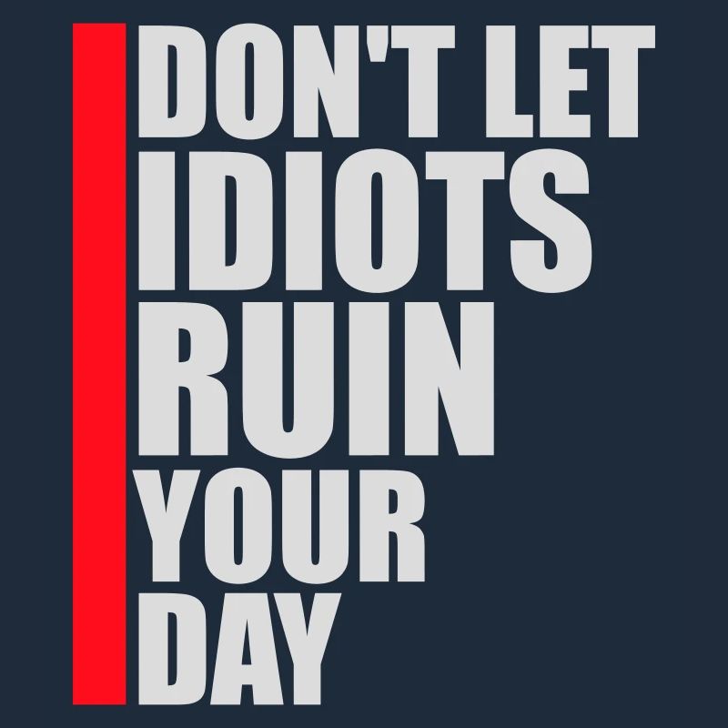 Don't Let Idiots Ruin Your Day Funny Sarcastic