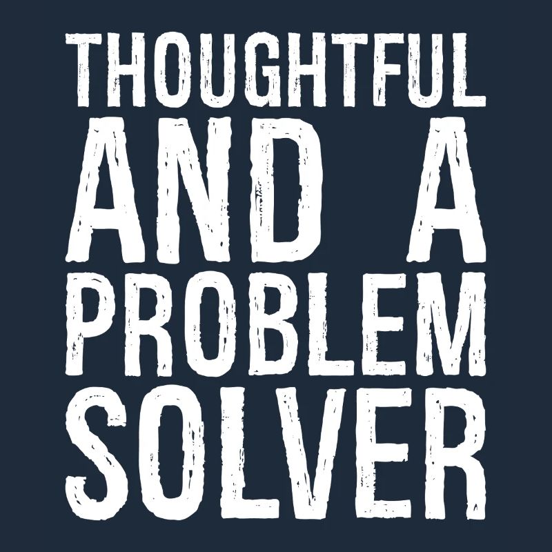thoughtful and- a problem solver