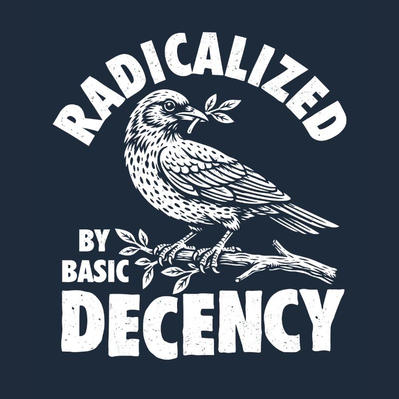 Radicalized Basic Decency Social Justice Kindness
