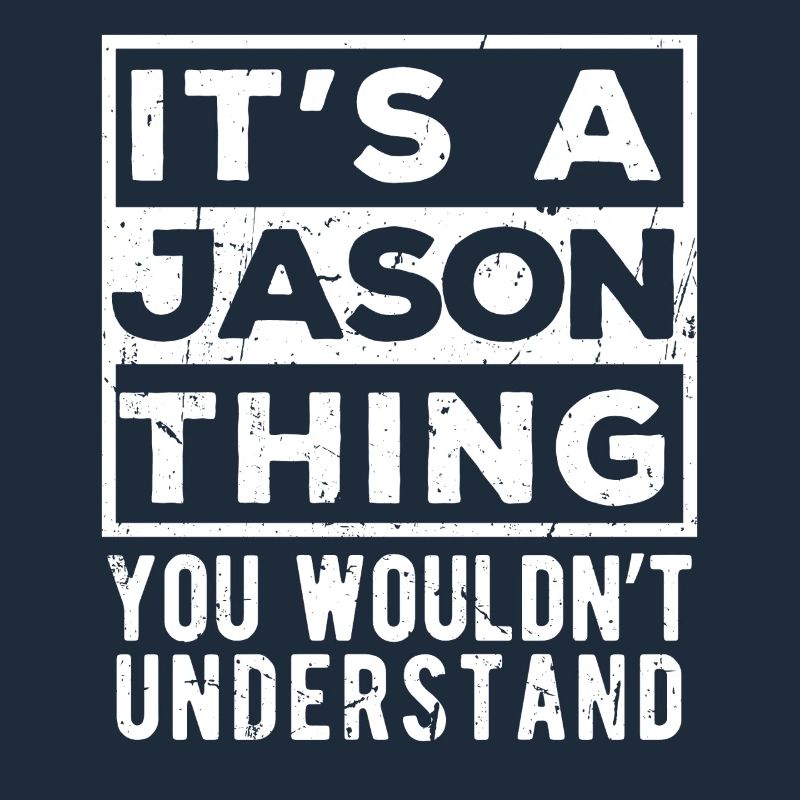 It’s A Jason Thing You Wouldn’t Understand