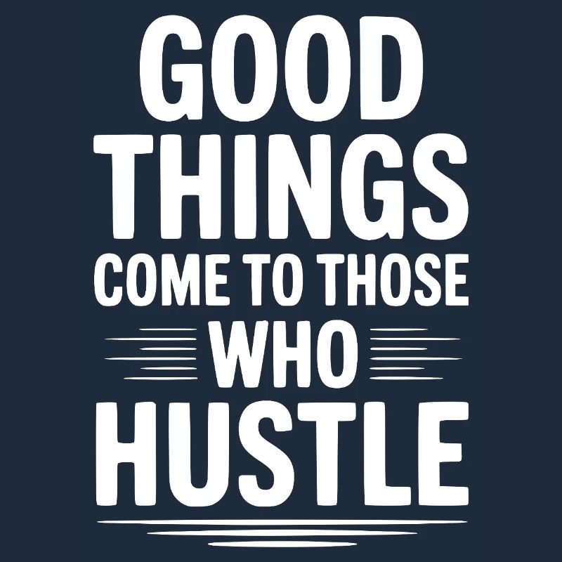 Good Things Come To Those Who Hustle