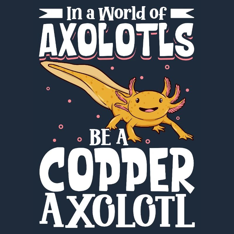 Be a Copper Axolotl
