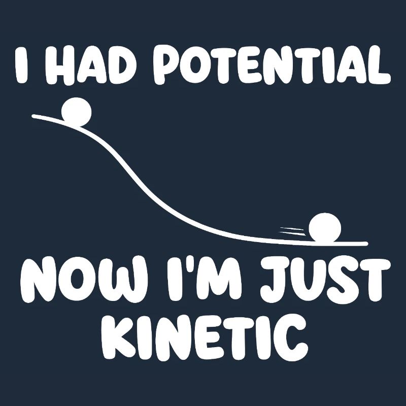 J’avais maintenant du potentiel dans l’humour de physique cinétique