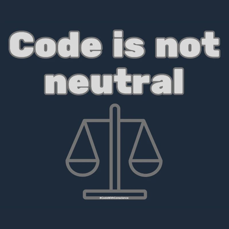 Code Is Not Neutral - Ethical Coder Statement