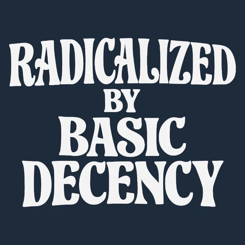 Radicalized by Basic Decency