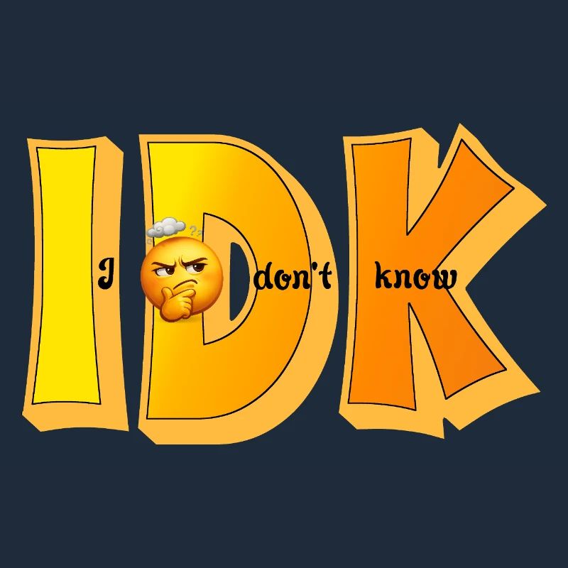 IDK – Je ne sais pas Drôle de Statement Design