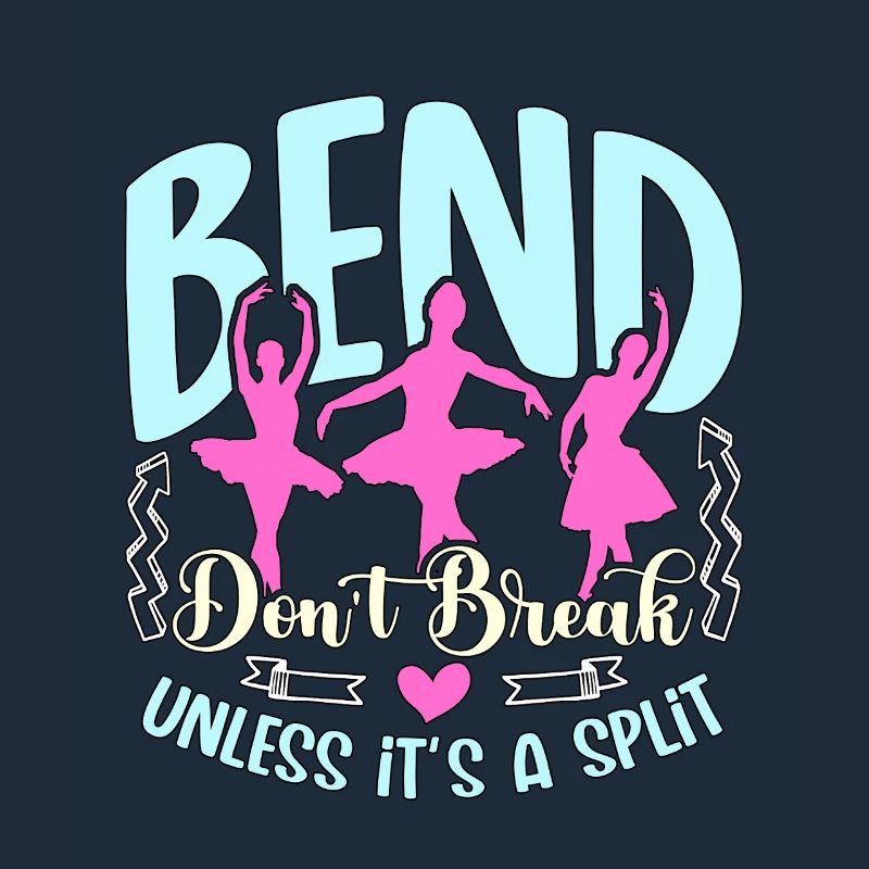Dance Teacher Bend Don't Break Unless It's Dancing