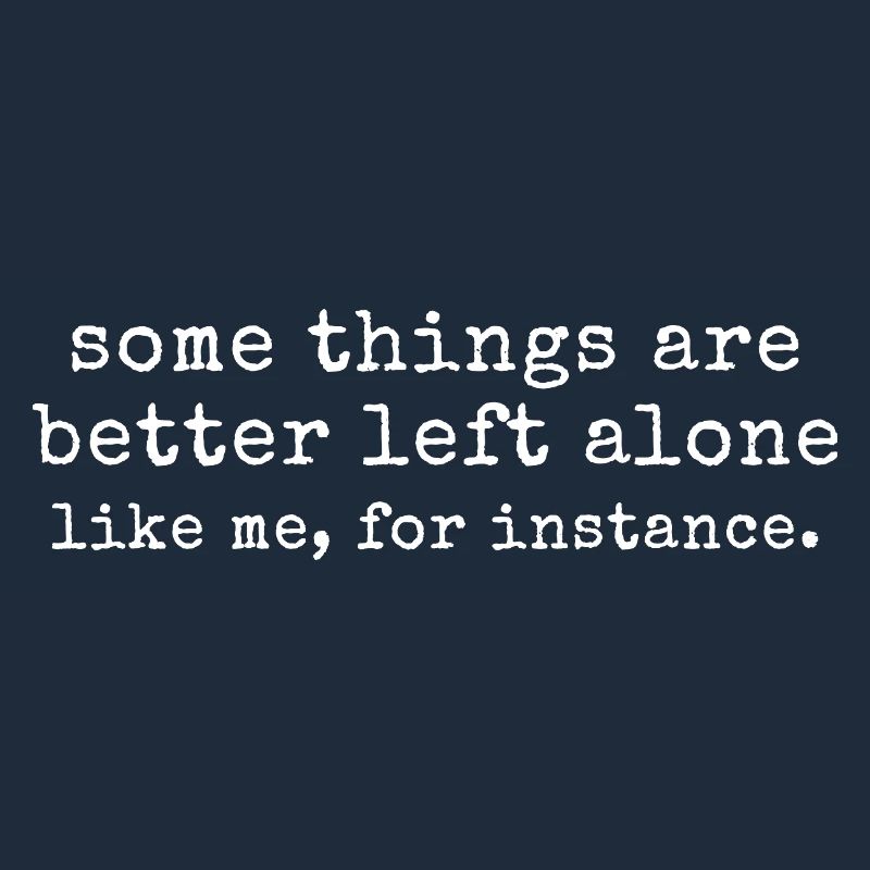 Introvert Humour - Some Things Are Better Left Al
