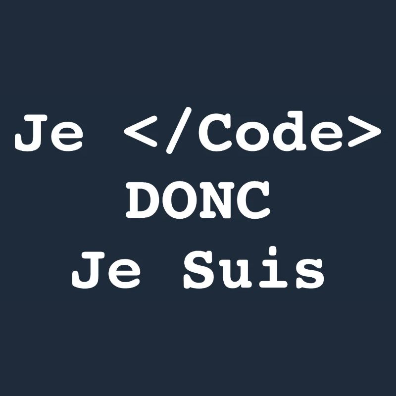Je Code Donc Je Suis Informatique et Programmeur