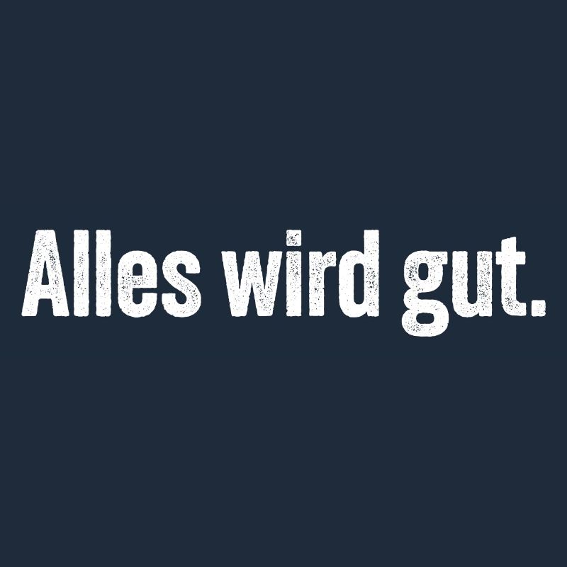 Alles wird gut.