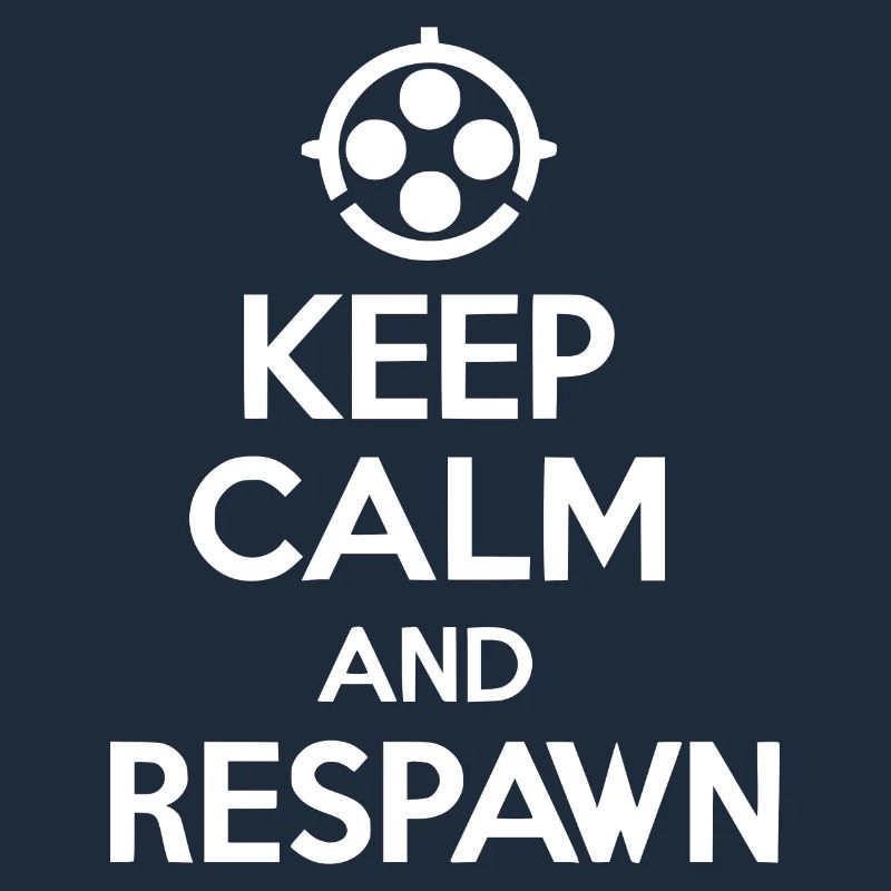 Keep Calm and Respawn