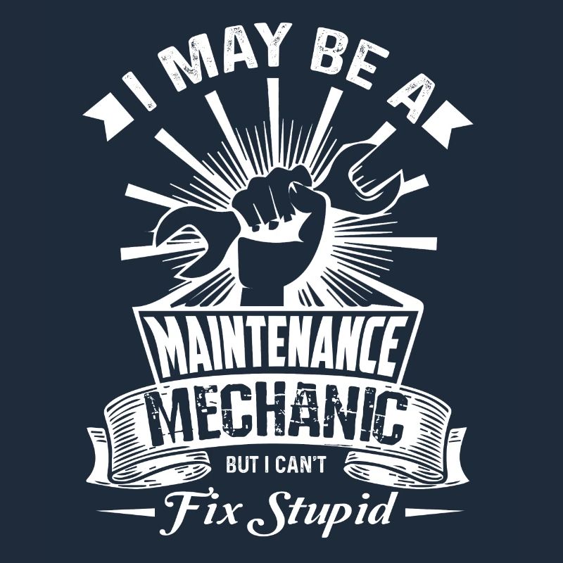 Maintenance Mechanic Cannot Fix Stupid