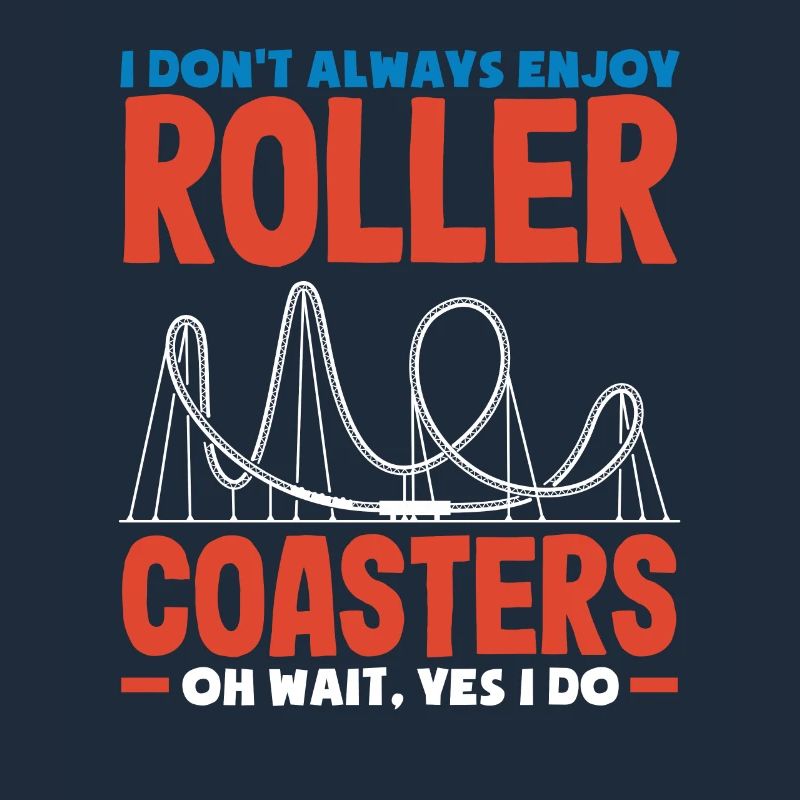Roller coasters Oh wait, but I like