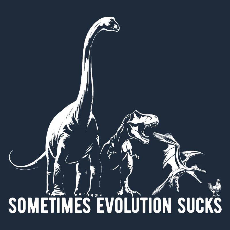 Sometimes Evolution sucks - Dinosaurier - Huhn