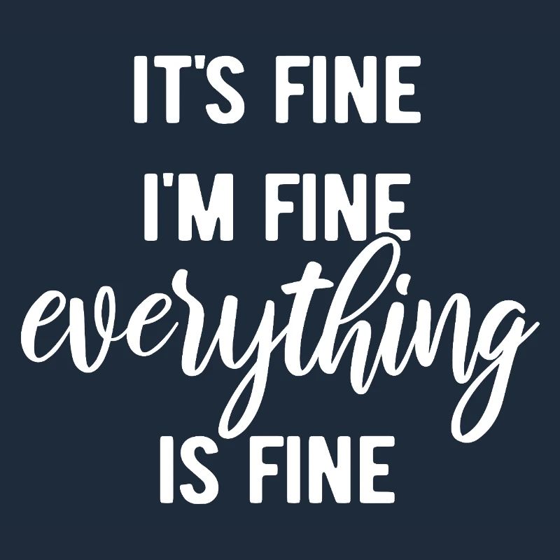 It's fine, I'm fine, everything is fine - Spruch